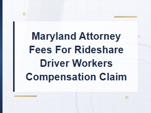 Maryland Attorney Fees for Rideshare Workers' Comp