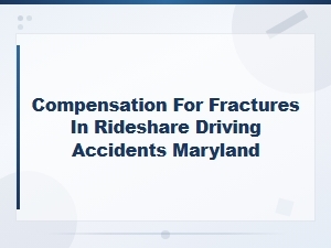 Fracture Compensation for Rideshare Drivers in Maryland