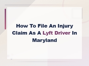 Filing an Injury Claim as a Lyft Driver in Maryland