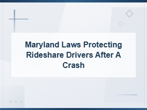 Maryland Laws Protecting Rideshare Drivers After a Crash
