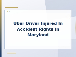 Rights for Uber Drivers Injured in Maryland Accidents