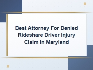 Best Attorney for Denied Rideshare Driver Injury Claims in Maryland