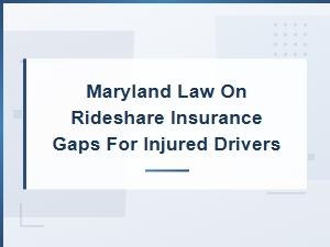 Maryland Rideshare Insurance Gaps for Injured Drivers